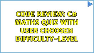 Code Review: C# maths quiz with user choosen difficulty-level (2 Solutions!!) Wealth