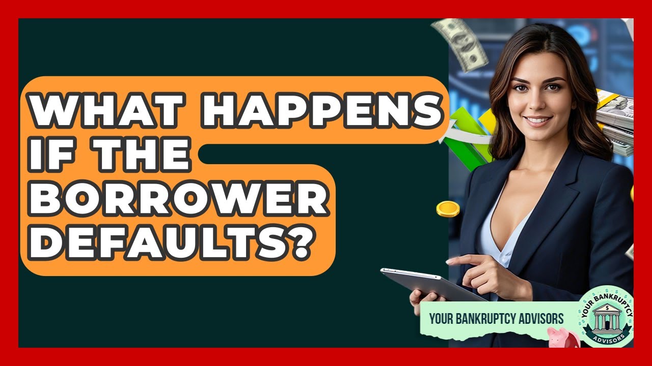 What Happens If The Borrower Defaults? - Your Bankruptcy Advisors