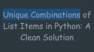 Famous Unique Combinations of List Items in Python: A Clean Solution Profile