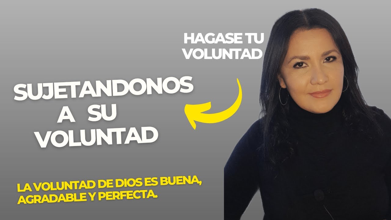 SUJETANDONOS A SU VOLUNTAD/HAGASE TU VOLUNTAD - YouTube