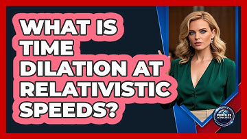 What Is Time Dilation At Relativistic Speeds? - Profiles in Politics
