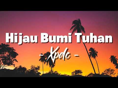 Hijau Bumi Tuhan - XPDC  [ Lagu Lirik ]