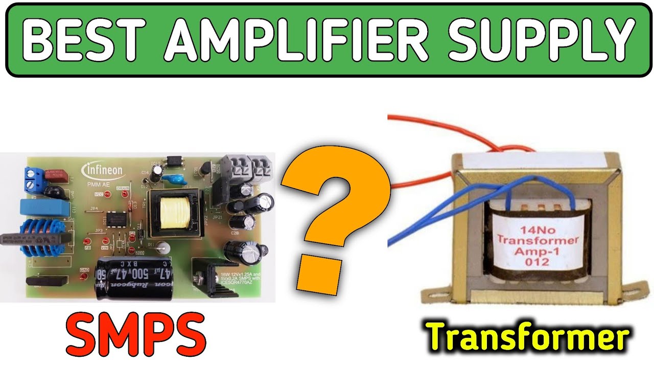 SMPS VS TRANSFORMER SUPPLY AMPLIFIER USE POWER SUPPLY TRANSFORMER