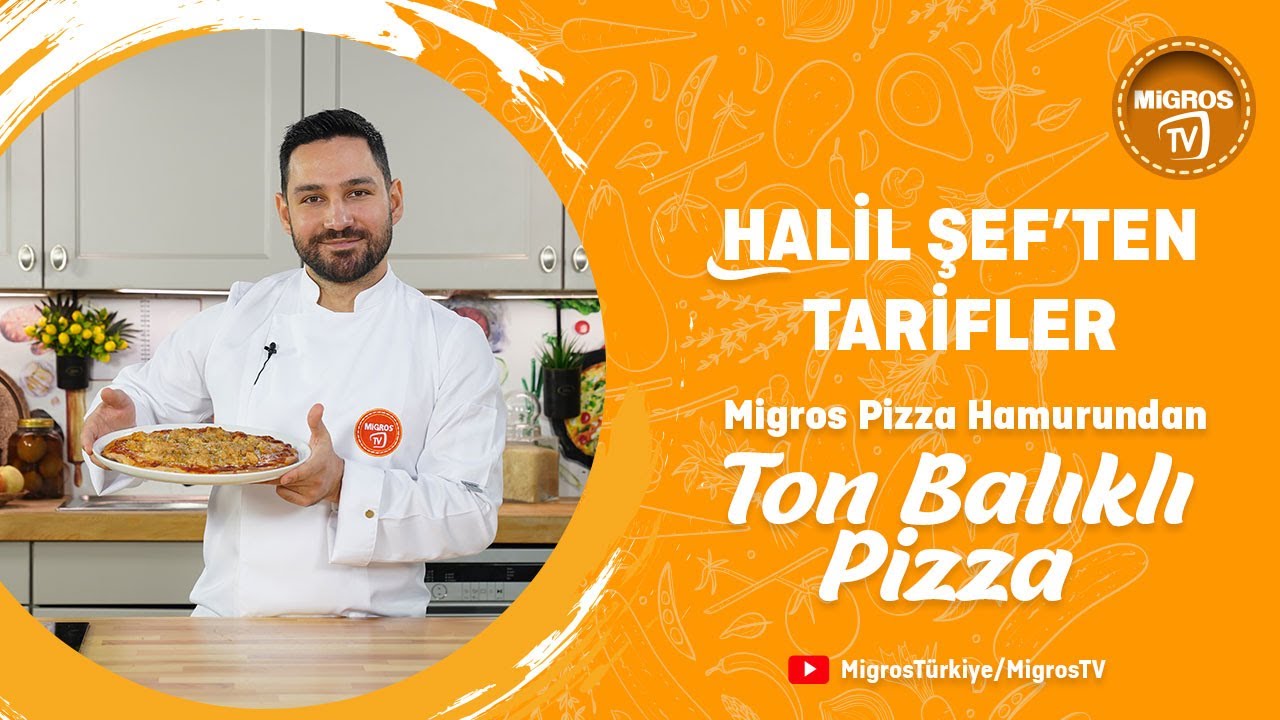 Halil Şef ile Tarifler: Migros Hazır Pizza Hamurundan Ton Balıklı Pizza