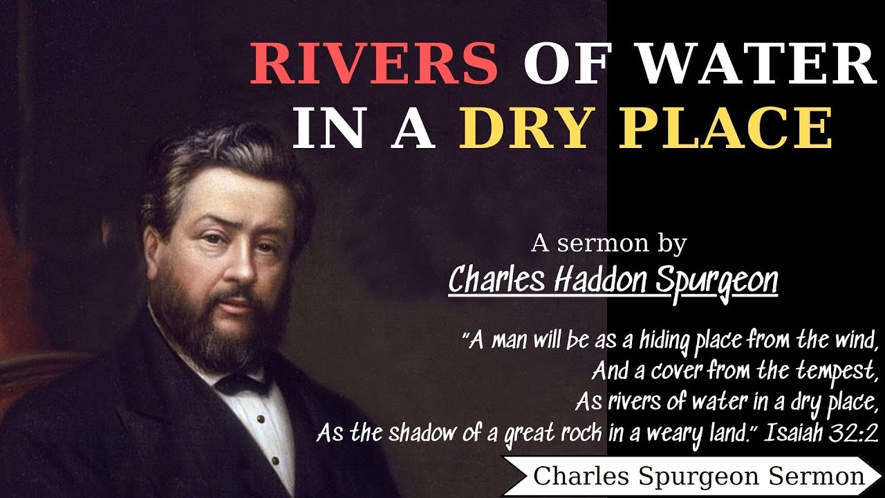 Rivers of Water in a Dry Place Charles Spurgeon Sermon Charles Spurgeon Sermons 2022 2023