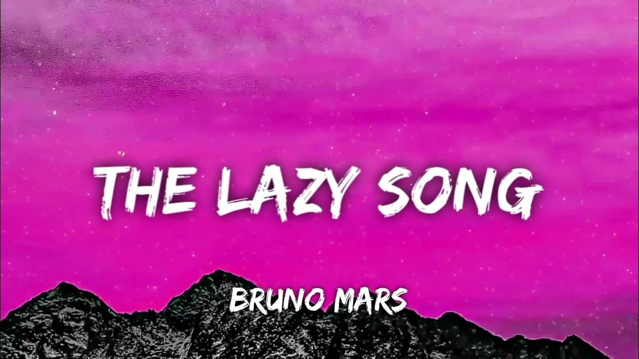 Bruno Mars - The Lazy Song (Letra/Lyrics) Bruno Mars - The Lazy Song (Letra/Lyrics)