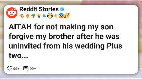AITAH for not making my son forgive my brother after he was uninvited from his wedding #reddit 
