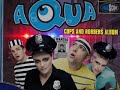 AQU'A - Cops and Robbers Album 1997