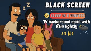 Black Screen Bobs Burgers S3E1-6 Full Episodes Rain Sound Lightly Deep Sleep 8 Hours