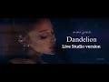 Ariana Grande Dandelion Live Studio Version Ariana Grande Dandelion Live Studio Version