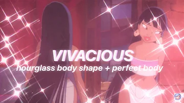 “VIVACIOUS” hourglass body shape + perfect body subliminal (listen once)