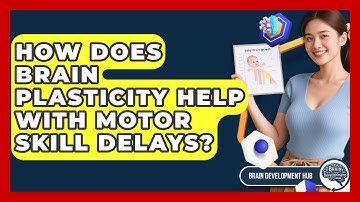 How Does Brain Plasticity Help With Motor Skill Delays? - Brain Development Hub