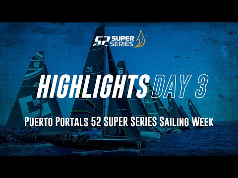 Day 3 HIGHLIGHTS - Puerto Portals 52 SUPER SERIES Sailing Week 2022