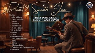 BEST OF DEWA 19 | Smooth Jazz Cover Collection – Lagu Terbaik & Terpopuler
