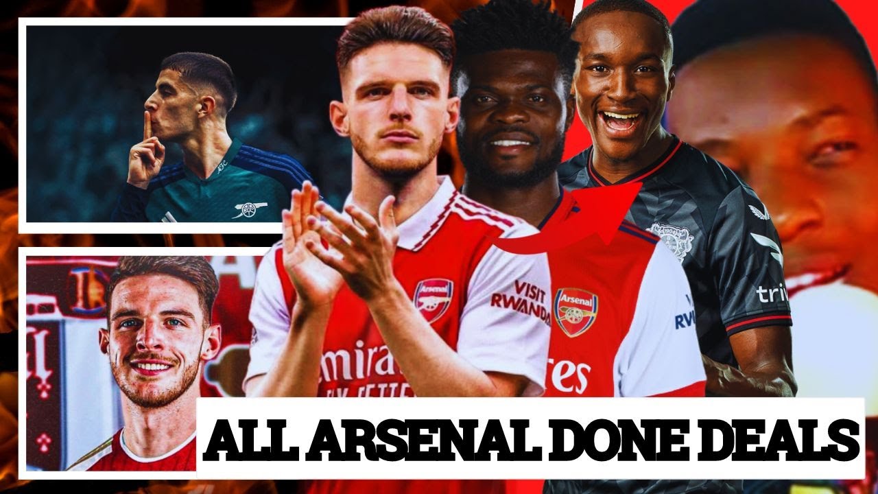 ALL ARSENAL DONE DEALS & CONFIRMED TRANSFERS 2023 -Arsenal News Now - YouTube