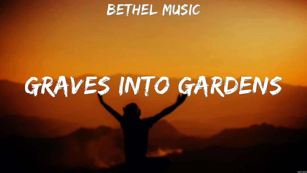 Bethel Music Graves Into Gardens (Lyrics) Hillsong Worship, Bethel