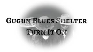 Gugun Blues Shelter - Turn It On (LYRICS)