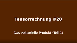 Das vektorielle Produkt Teil 1, Tensorrechnung #20