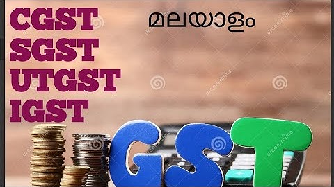 Mg university/gst/malayalam/CGST, SGST, UTGST, IGST
