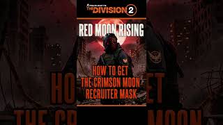 HOW TO get the NEW Crimson Moon Recruiter Mask #TheDivision2 #CrimsonMoon #RecruiterMask