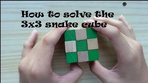 How to solve the 3x3 snake cube OLD TUTORIAL