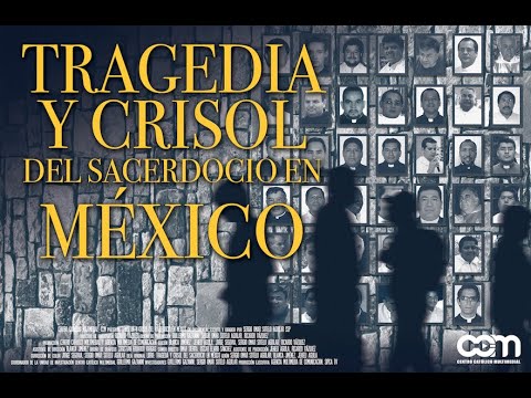 TRAGEDIA Y CRISOL DEL SACERDOCIO EN MÉXICO - DOCUMENTAL