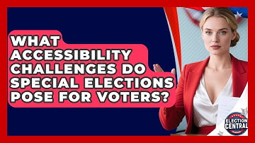 What Accessibility Challenges Do Special Elections Pose For Voters? - Election Central Channel
