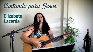 Elizabete Lacerda  Live  Cantando para Jesus