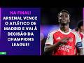 ARSENAL VENCE O ATLÉTICO DE MADRID E VOLTA À FINAL DA CHAMPIONS APÓS 20 ANOS! | PÓS-JOGO