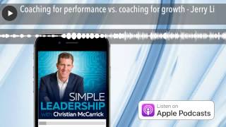 Coaching for performance vs. coaching for growth - Jerry Li