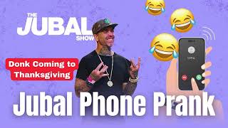 Jubal Phone Pranks Donk Coming To Thanksgiving