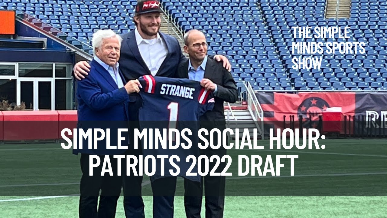 Simple Minds Social Hour: A re-look at the 2022 Patriots draft