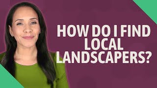 How do I find local landscapers?