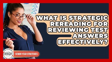 What Is Strategic Rereading For Reviewing Test Answers Effectively? - Senior Year Strategies