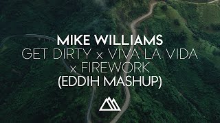 Mike Williams - Get Dirty x Viva La Vida x Firework (EDDIH Mashup)