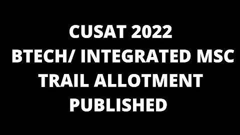 cusat 2022 btech/ integrated msc science trail allotment published
