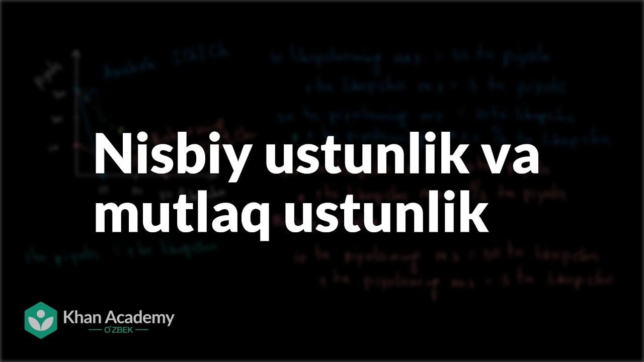 Nisbiy ustunlik va mutlaq ustunlik | Asosiy iqtisodiy tushunchalar | Mikroiqtisodiyot