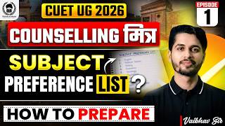 How to prepare Subject Preference List in cuet ug 2026 counselling | Counselling मित्र Ep-1