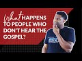 What Happens to People who have Never Heard the Gospel?