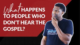 What Happens to People who have Never Heard the Gospel?