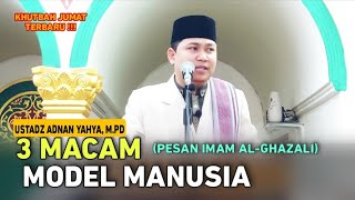 3 Macam Model Manusia : Pesan Imam Al Ghazali || Khutbah Jumat Ustadz Adnan Yahya, M.Pd