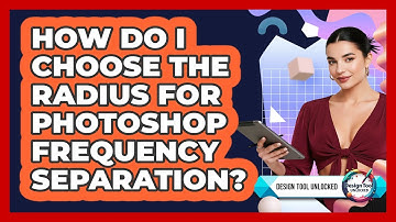 How Do I Choose The Radius For Photoshop Frequency Separation? - Design Tool Unlocked