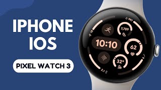 Does Google Pixel Watch 3 work with iPhone IOS ?