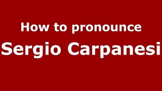 Play video: How to pronounce Sergio Carpanesi (Italian/Italy)  - PronounceNames.com