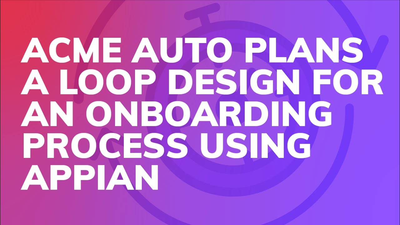 Acme Auto Plans A Loop Design For An Onboarding Process Using Appian Acme auto plans a loop design for an onboarding process using appian