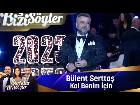 Bülent Serttaş - KAL BENİM İÇİN