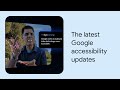 What’s New in Google Accessibility | Episode 9 | American Sign Language