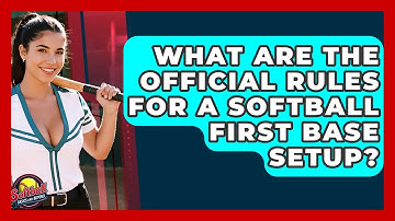 What Are The Official Rules For A Softball First Base Setup? - Softball Basics and Beyond