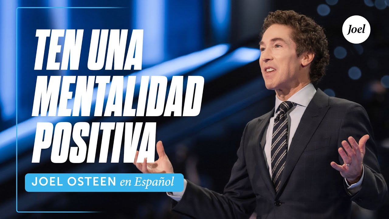 Ten una mentalidad positiva | Joel Osteen Ten una mentalidad positiva | Joel Osteen