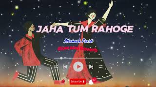 Jaha Tum Rahoge 🎶💖[Slow Reverb] Altamash Faridi #song #new #slowed #slowedandreverb